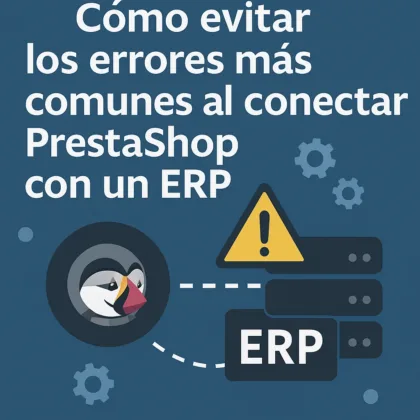 Cómo evitar los errores más comunes al conectar PrestaShop con un ERP